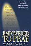 Empowered To Pray- by Woodrow Kroll